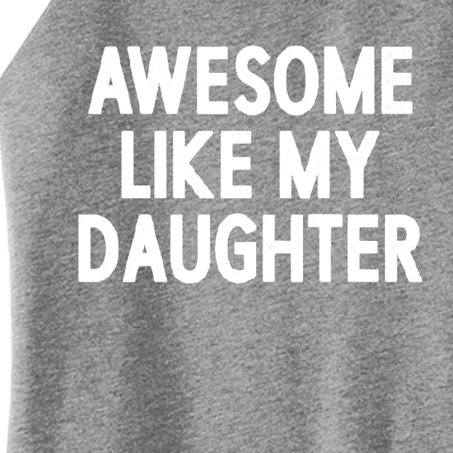 Awesome Like My Daughter Women’s Perfect Tri Rocker Tank