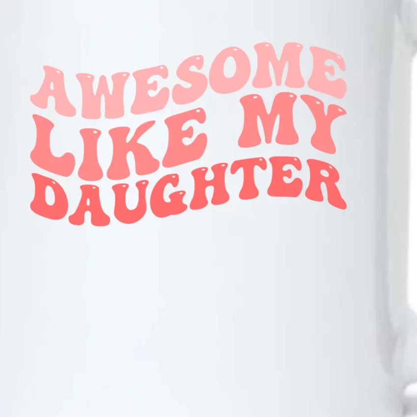 Awesome Like My Daughter Fathers Perfect Dad Gift Black Color Changing Mug