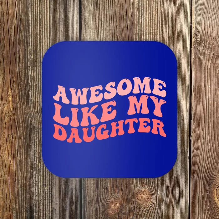 Awesome Like My Daughter Fathers Perfect Dad Gift Coaster