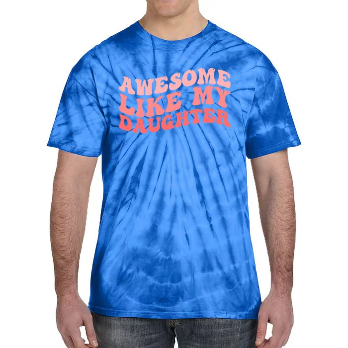 Awesome Like My Daughter Fathers Perfect Dad Gift Tie-Dye T-Shirt