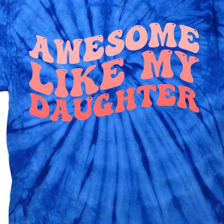 Awesome Like My Daughter Fathers Perfect Dad Gift Tie-Dye T-Shirt