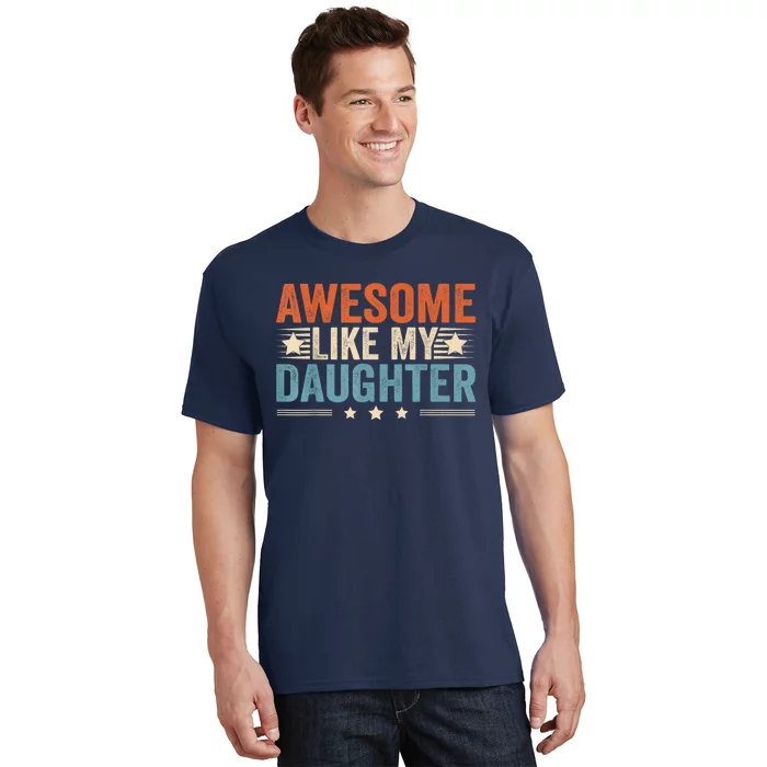 Awesome Like My Daughter Gifts Men Funny Fathers Day Dad. T-Shirt