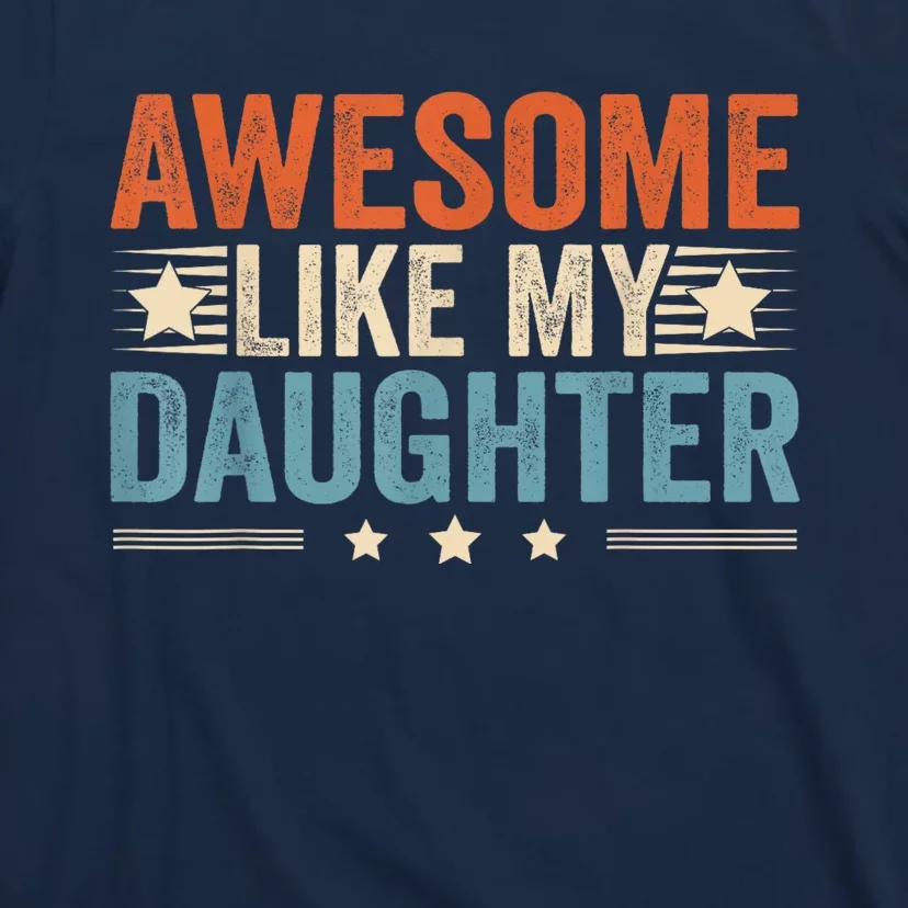 Awesome Like My Daughter Gifts Men Funny Fathers Day Dad. T-Shirt