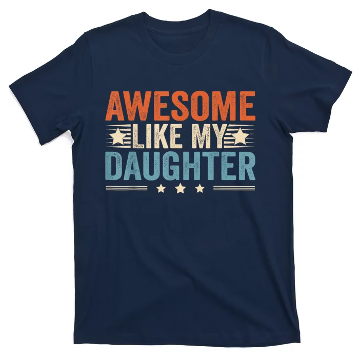 Awesome Like My Daughter Gifts Men Funny Fathers Day Dad. T-Shirt