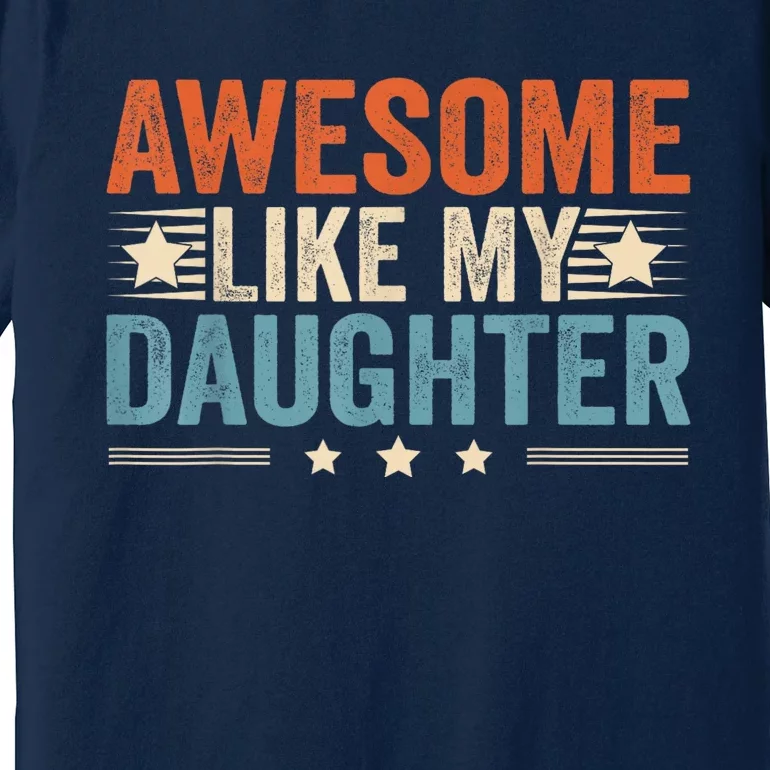 Awesome Like My Daughter Gifts Men Funny Fathers Day Dad. Premium T-Shirt