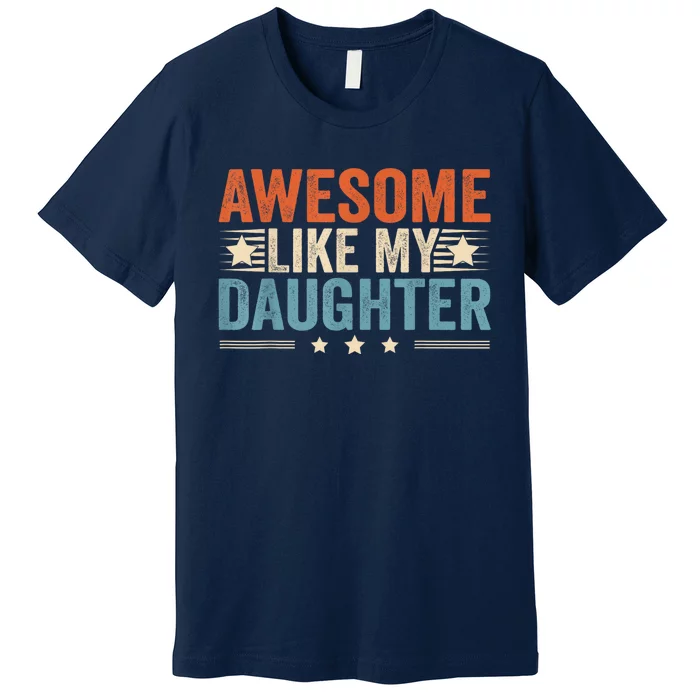 Awesome Like My Daughter Gifts Men Funny Fathers Day Dad. Premium T-Shirt