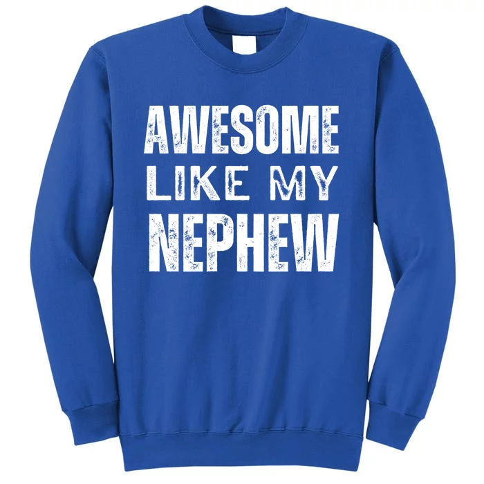 Awesome Like My Nephew Funny Aunt Or Uncle Tee Gift Sweatshirt