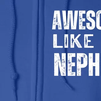 Awesome Like My Nephew Funny Aunt Or Uncle Tee Gift Full Zip Hoodie