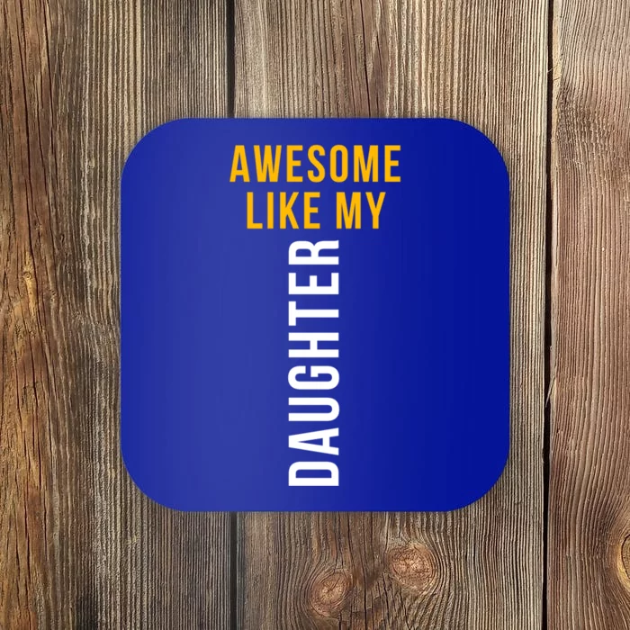 Awesome Like My Daughter For Dad Mom And Parents Day Gift Coaster