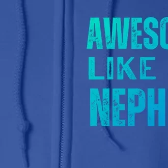 Awesome Like My Nephew Funny Aunt Or Uncle Tee Gift Full Zip Hoodie