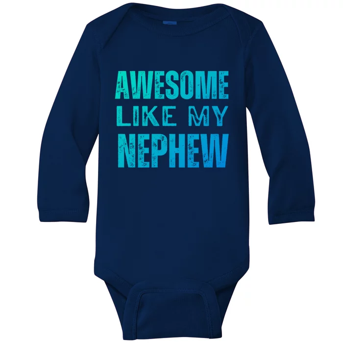 Awesome Like My Nephew Funny Aunt Or Uncle Tee Gift Baby Long Sleeve Bodysuit