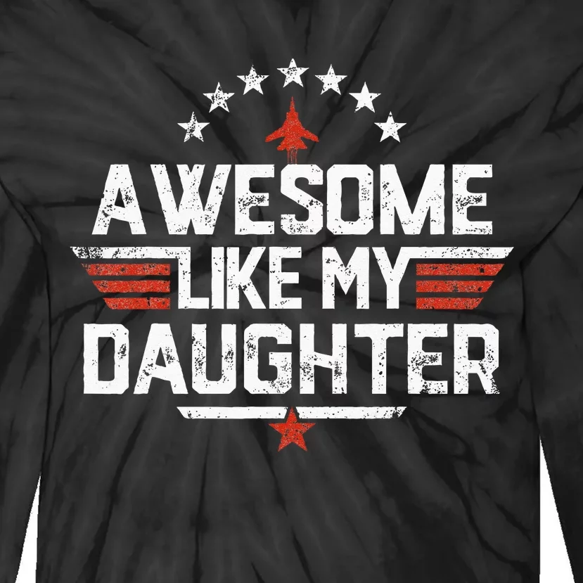 Awesome Like My Daughter Funny Dad Birthday Fathers Day Tie-Dye Long Sleeve Shirt