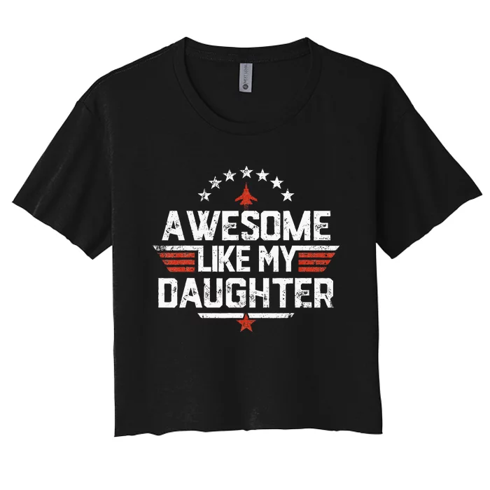 Awesome Like My Daughter Funny Dad Birthday Fathers Day Women's Crop Top Tee