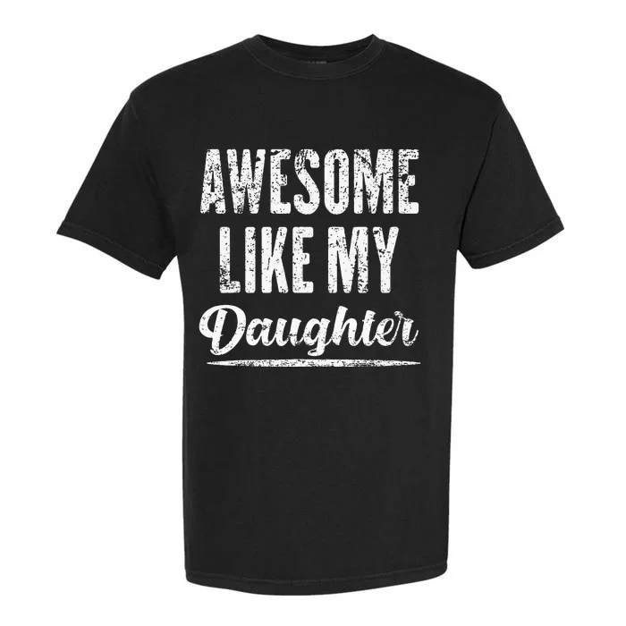 Awesome Like My Daughter Funny Fathers Day From Daughter Garment-Dyed Heavyweight T-Shirt