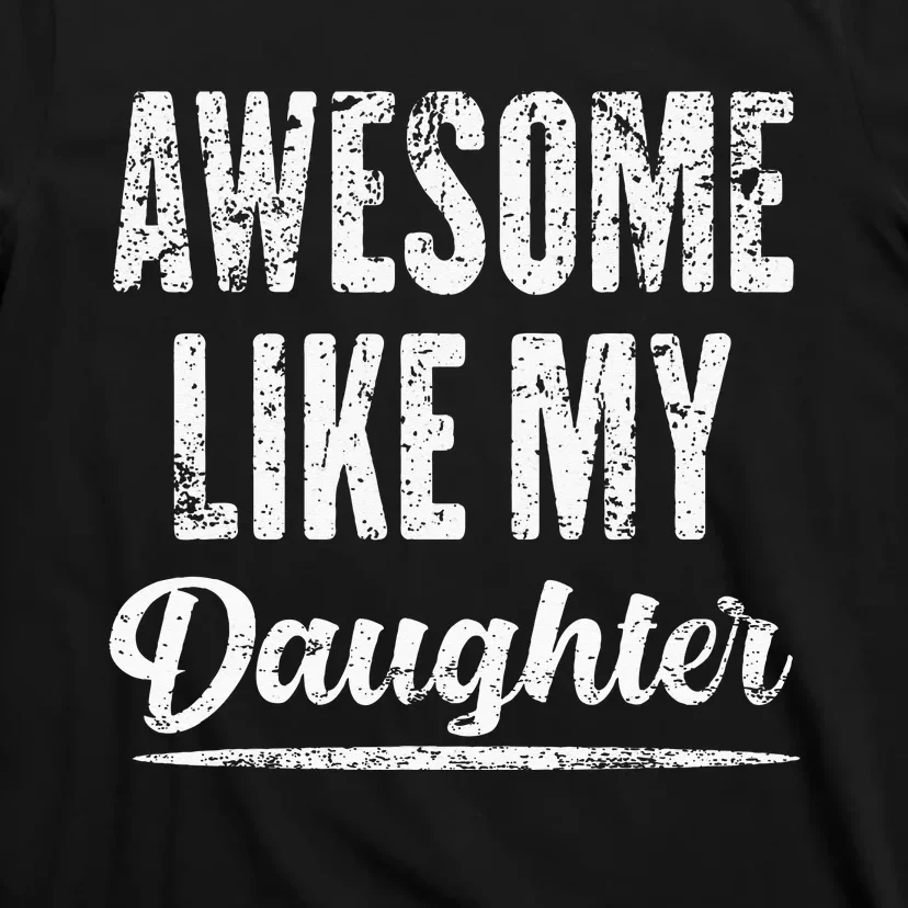 Awesome Like My Daughter Funny Fathers Day From Daughter T-Shirt