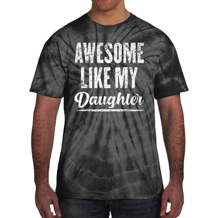 Awesome Like My Daughter Funny Fathers Day From Daughter Tie-Dye T-Shirt