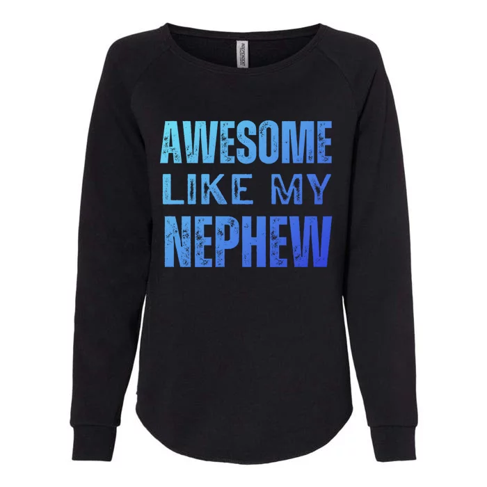 Awesome Like My Nephew Funny Aunt Or Uncle Tee Gift Womens California Wash Sweatshirt