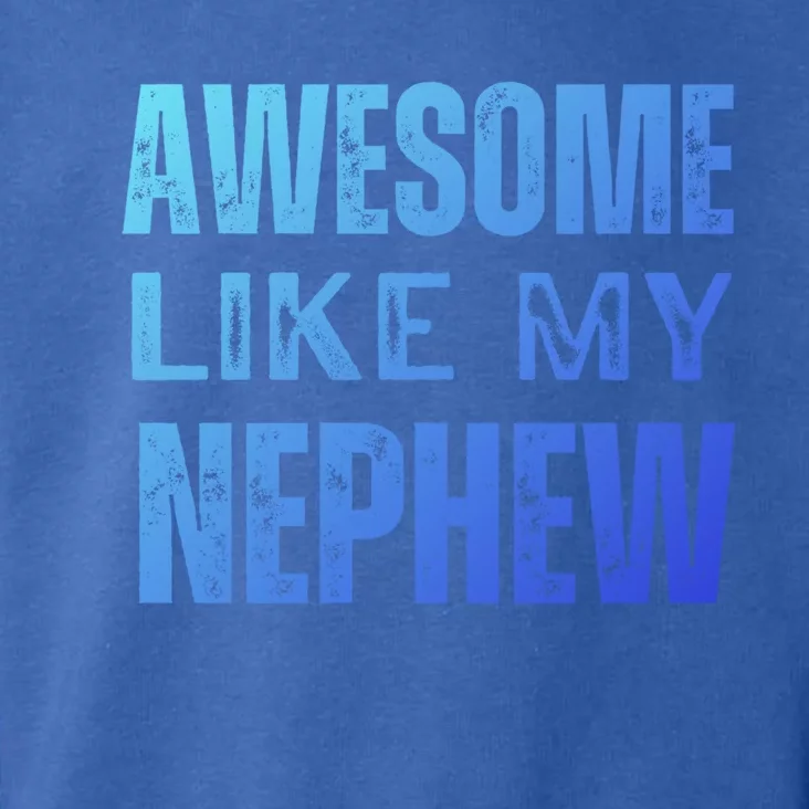 Awesome Like My Nephew Funny Aunt Or Uncle Tee Gift Toddler Hoodie