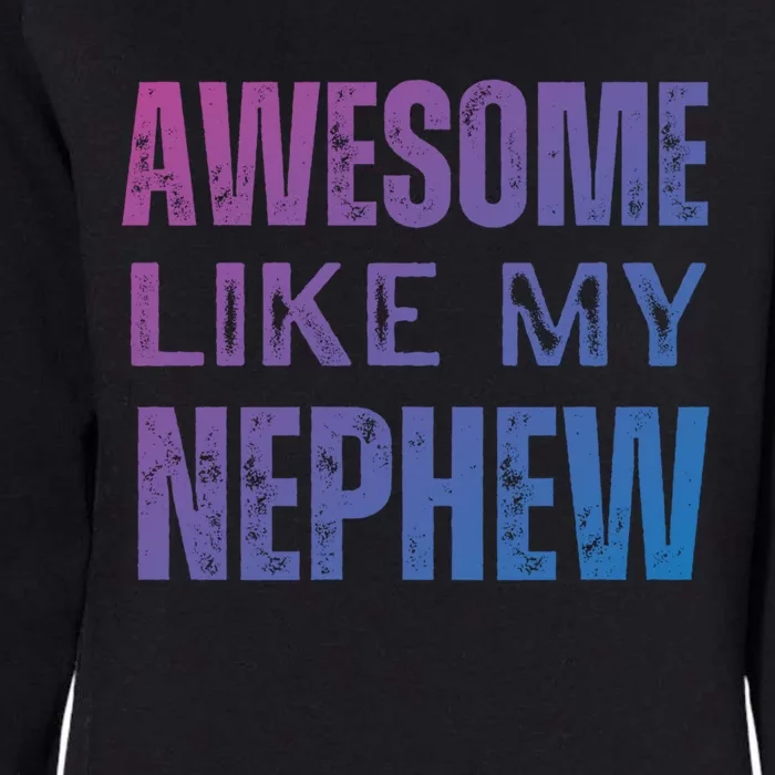 Awesome Like My Nephew Funny Aunt Or Uncle Tee Gift Womens California Wash Sweatshirt