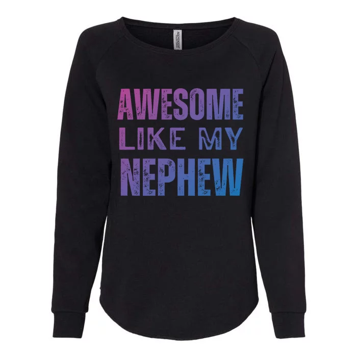 Awesome Like My Nephew Funny Aunt Or Uncle Tee Gift Womens California Wash Sweatshirt