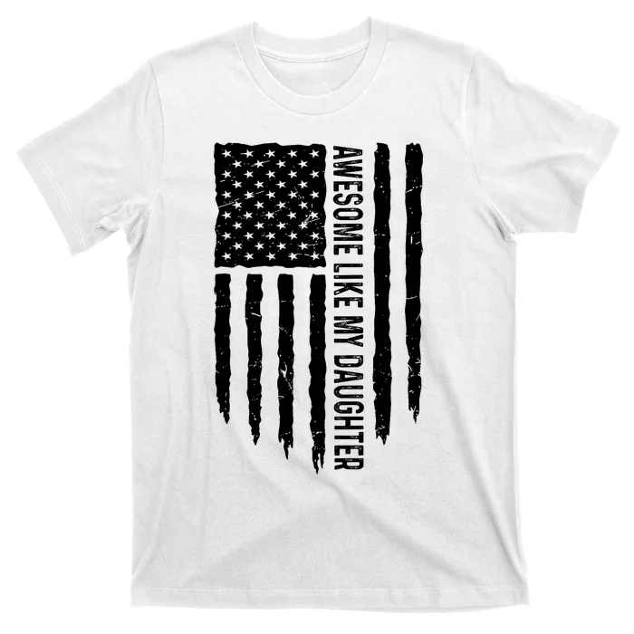 Awesome Like My Daughters Fathers Day Dad 4th Of July T-Shirt