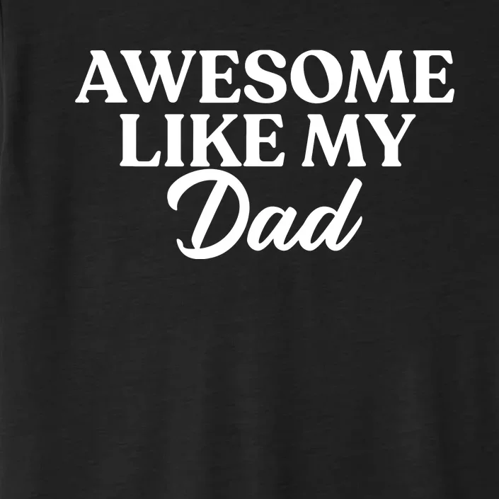 Awesome Like My Dad , Daughter Dad And Son Matching ChromaSoft Performance T-Shirt