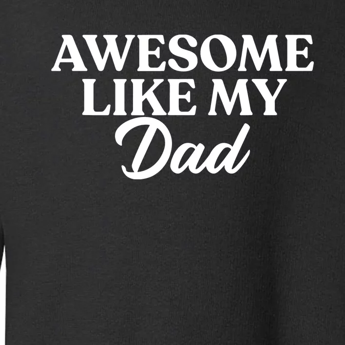 Awesome Like My Dad , Daughter Dad And Son Matching Toddler Sweatshirt