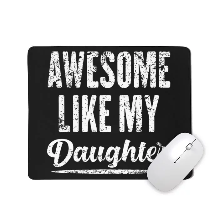 Awesome Like My Daughter Funny Fathers Day From Daughter Mousepad