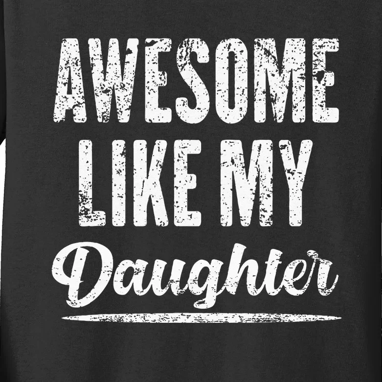 Awesome Like My Daughter Funny Fathers Day From Daughter Kids Long Sleeve Shirt