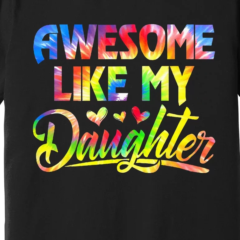 Awesome Like My Daughter Funny Gift Fathers Day Dad Premium T-Shirt