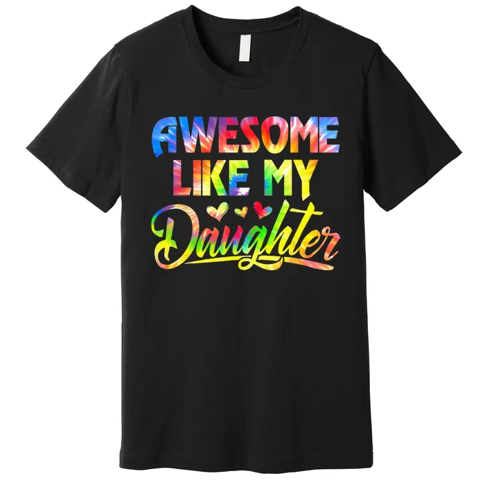 Awesome Like My Daughter Funny Gift Fathers Day Dad Premium T-Shirt