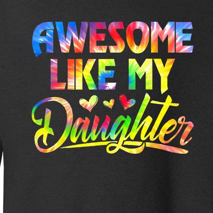 Awesome Like My Daughter Funny Gift Fathers Day Dad Toddler Sweatshirt