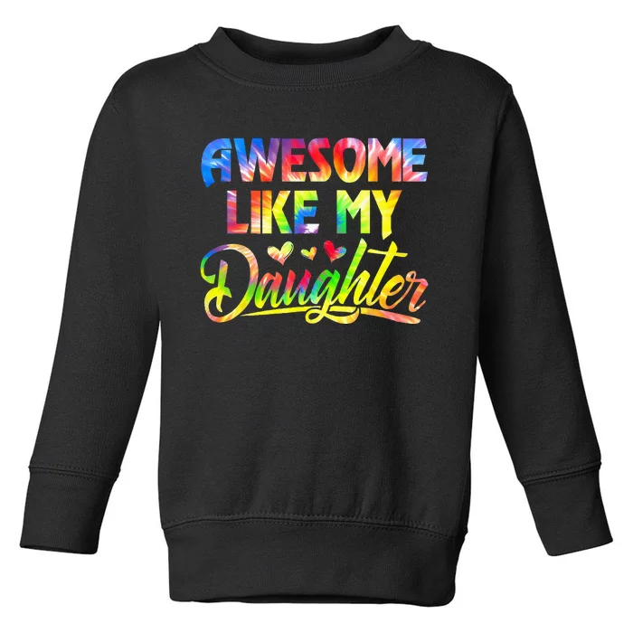 Awesome Like My Daughter Funny Gift Fathers Day Dad Toddler Sweatshirt