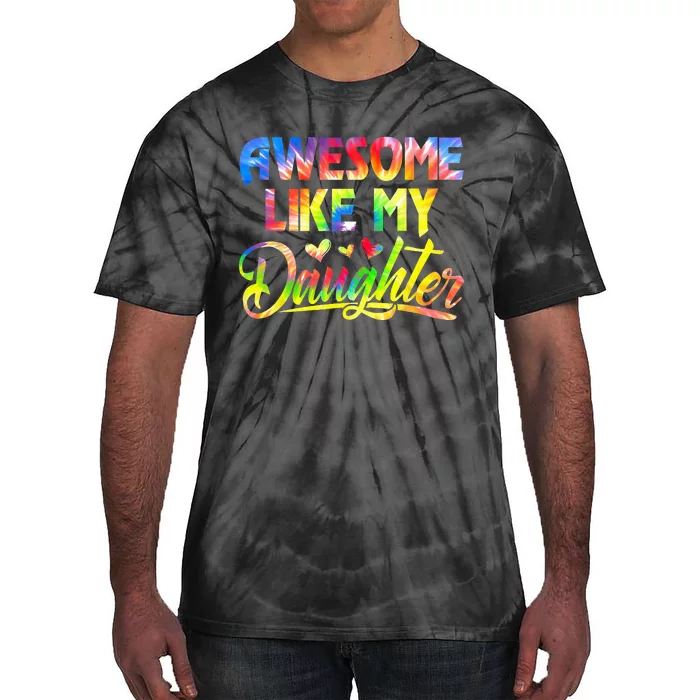 Awesome Like My Daughter Funny Gift Fathers Day Dad Tie-Dye T-Shirt