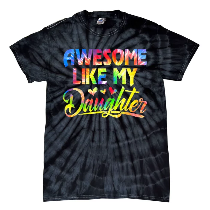 Awesome Like My Daughter Funny Gift Fathers Day Dad Tie-Dye T-Shirt