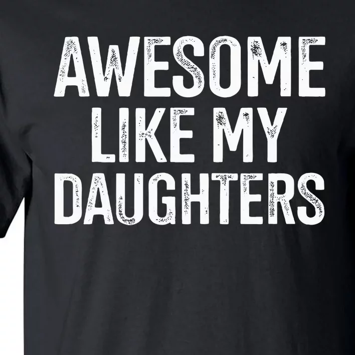 Awesome Like My Daughters For Fathers Day Birthday Christmas Tall T-Shirt