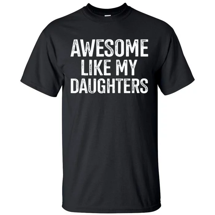 Awesome Like My Daughters For Fathers Day Birthday Christmas Tall T-Shirt