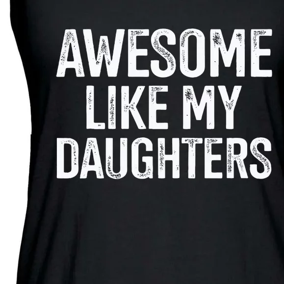 Awesome Like My Daughters For Fathers Day Birthday Christmas Ladies Essential Flowy Tank