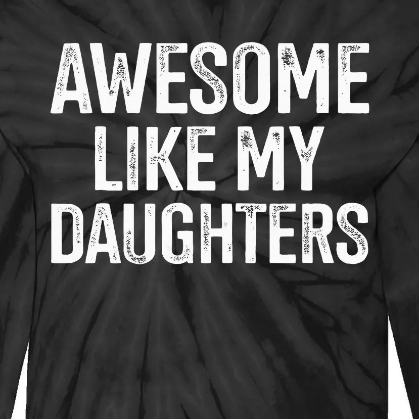 Awesome Like My Daughters For Fathers Day Birthday Christmas Tie-Dye Long Sleeve Shirt