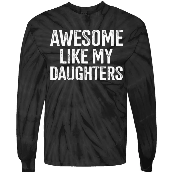 Awesome Like My Daughters For Fathers Day Birthday Christmas Tie-Dye Long Sleeve Shirt