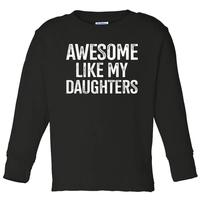 Awesome Like My Daughters For Fathers Day Birthday Christmas Toddler Long Sleeve Shirt