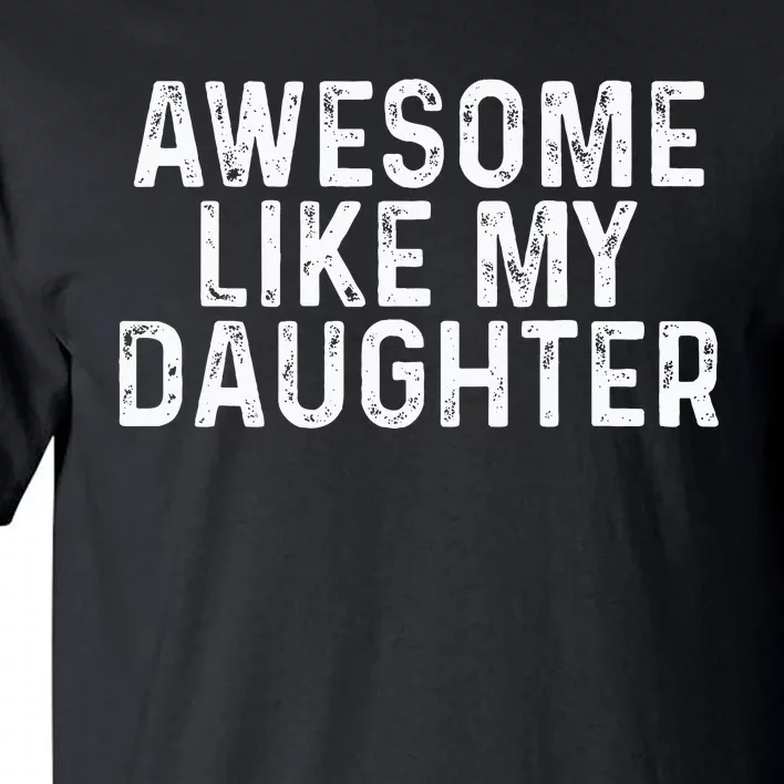 Awesome Like My Daughter Gifts Men Funny Fathers Day Dad Tall T-Shirt