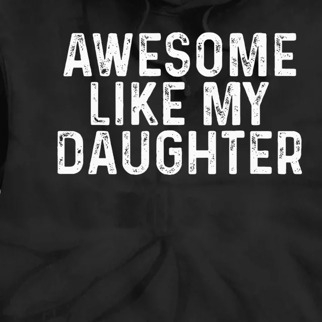 Awesome Like My Daughter Gifts Men Funny Fathers Day Dad Tie Dye Hoodie