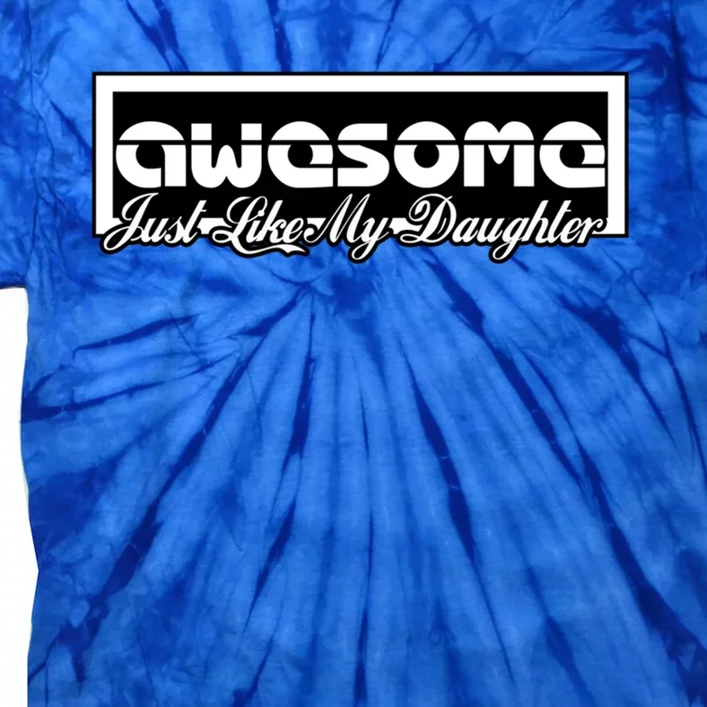 Awesome Like My Daughter Funny Dad Fathers Day Gift Tie-Dye T-Shirt