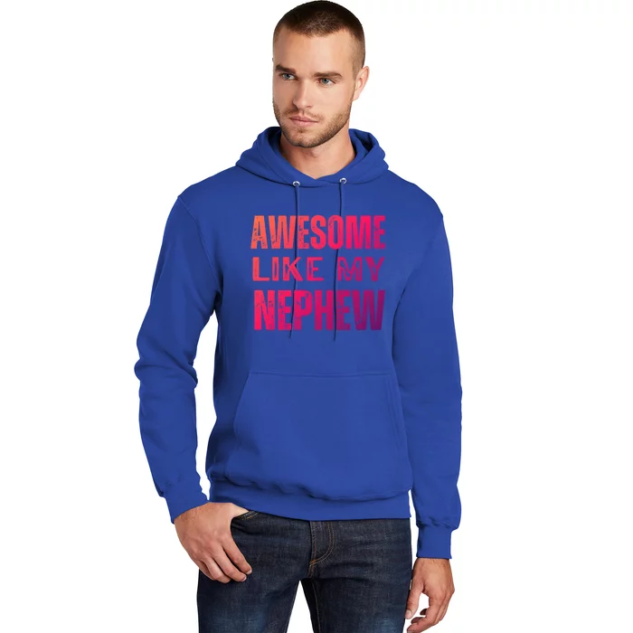 Awesome Like My Nephew Funny Aunt Or Uncle Tee Gift Hoodie