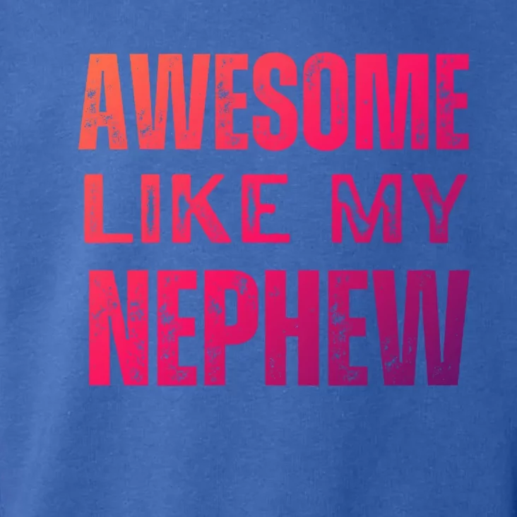 Awesome Like My Nephew Funny Aunt Or Uncle Tee Gift Toddler Hoodie