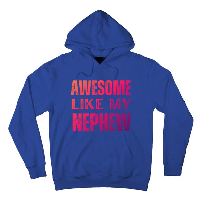 Awesome Like My Nephew Funny Aunt Or Uncle Tee Gift Tall Hoodie