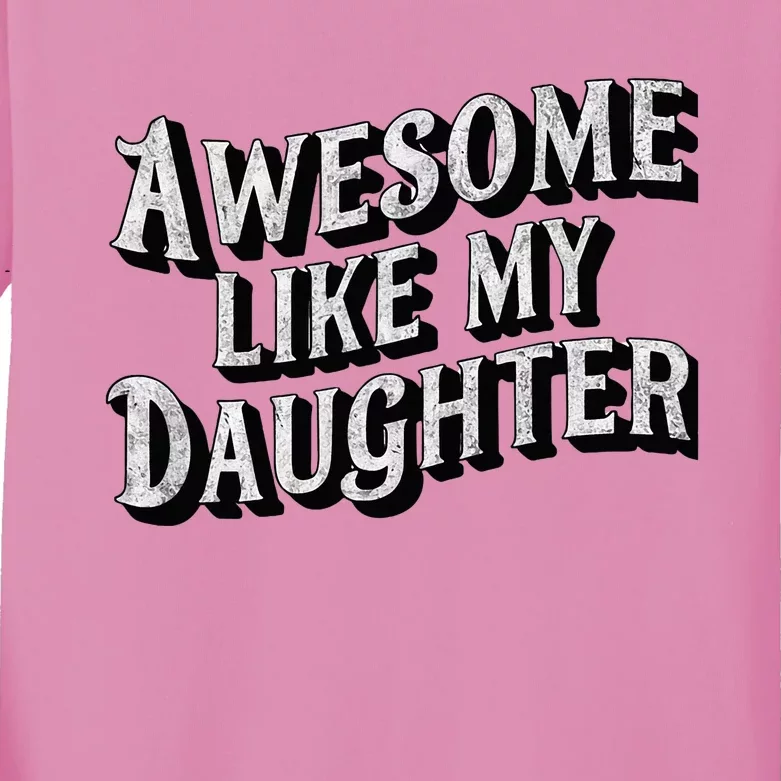 Awesome Like My Daughter Dad Gifts Kids Long Sleeve Shirt