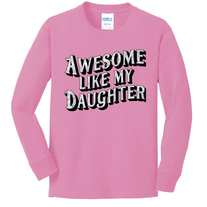 Awesome Like My Daughter Dad Gifts Kids Long Sleeve Shirt