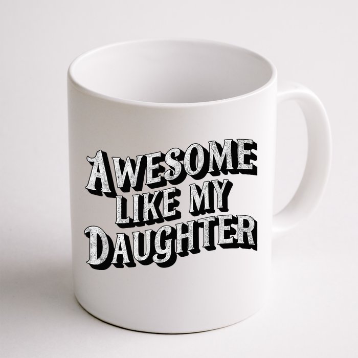 Awesome Like My Daughter Dad Gifts Front & Back Coffee Mug